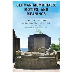 German Memorials, Motifs, and Meanings, Fachbücher von Jennifer Hansen-Glucklich