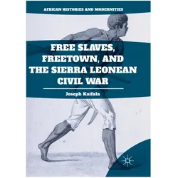 Free Slaves, Freetown, and the Sierra Leonean Civil War, Fachbücher von Joseph Kaifala