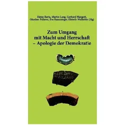 Zum Umgang mit Macht und Herrschaft – Apologie der Demokratie, Sachbücher von Martin Lang, Gerhard Mangott, Günther Pallaver, Heinz Barta, Eva Ramminger