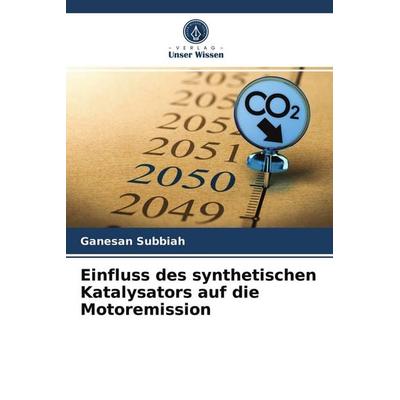 Einfluss des synthetischen Katalysators auf die Motoremission, Taschenbuch von Ganesan Subbiah, Verlag Unser Wissen, 978-620-3-20642-5