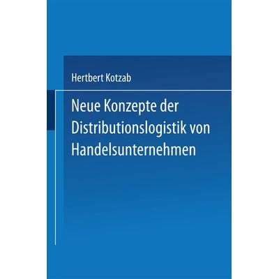 Neue Konzepte der Distributionslogistik von Handelsunternehmen, Taschenbuch von Hertbert Kotzab, Deutscher Universitätsverlag, 978-3-8244-6557-6
