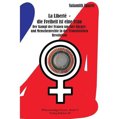 La Liberté - die Freiheit ist eine Frau, Taschenbuch von Sulamith Sparre, Verlag Edition AV, 978-3-86841-163-8