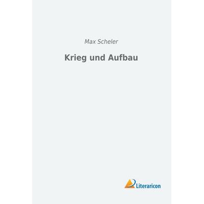 Krieg und Aufbau, Taschenbuch von Max Scheler, Literaricon, 978-3-95913-457-6