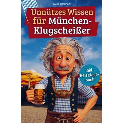 Unnützes Wissen für München-Klugscheißer, Taschenbuch von Laura Hoffmann, Bookmundo, 978-94-038-1977-8