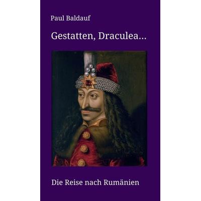 Gestatten, Draculea, Gebundene Ausgabe von Paul Baldauf, Tredition, 978-3-347-13454-6