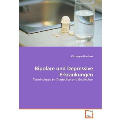 Humbert, V: Bipolare und Depressive Erkrankungen, Taschenbuch von Véronique Humbert, VDM, 978-3-639-03719-7