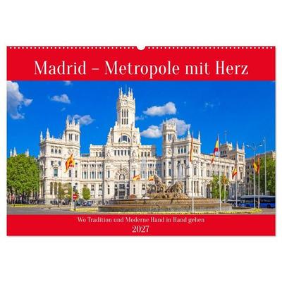 Madrid – Metropole mit Herz (Wandkalender 2027 DIN A2 quer), CALVENDO Monatskalender