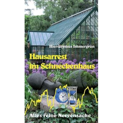Hausarrest im Schneckenhaus, Gebundene Ausgabe von Hieronymus Immergrün, Tredition, 978-3-8495-8484-9