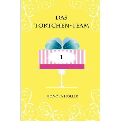 Das Törtchen-Team, Taschenbuch von Honora Holler, Epubli, 978-3-7418-4481-2