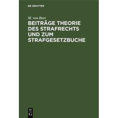 Beiträge Theorie des Strafrechts und zum Strafgesetzbuche, Gebundene Ausgabe von M. Buri, De Gruyter, 978-3-11-268867-0