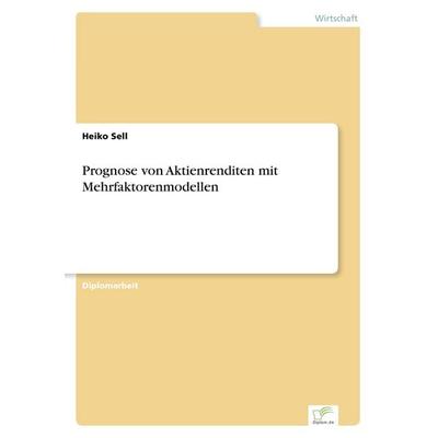 Prognose von Aktienrenditen mit Mehrfaktorenmodellen, Taschenbuch von Heiko Sell, GRIN, 978-3-8386-5285-6