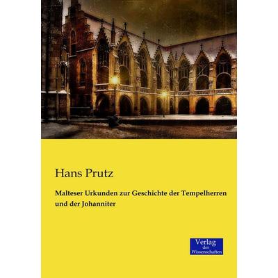 Malteser Urkunden zur Geschichte der Tempelherren und der Johanniter, Taschenbuch von Hans Prutz, Verlag der Wissenschaften, 978-3-95700-094-1