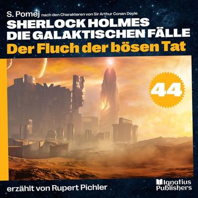 Der Fluch der bösen Tat (Sherlock Holmes - Die galaktischen Fälle, Folge 44) - S. Pomej,Arthur Conan Doyle, Audio, 9783991742838