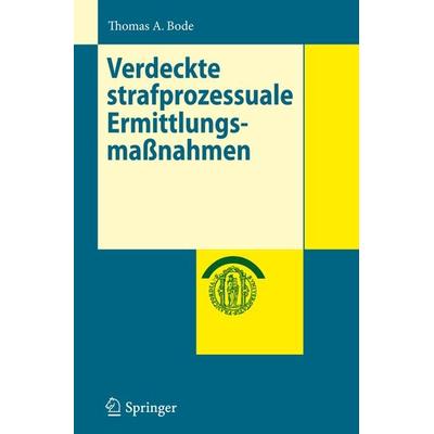 Verdeckte strafprozessuale Ermittlungsmaßnahmen, Taschenbuch von Thomas A. Bode, Springer Berlin, 978-3-642-32660-8