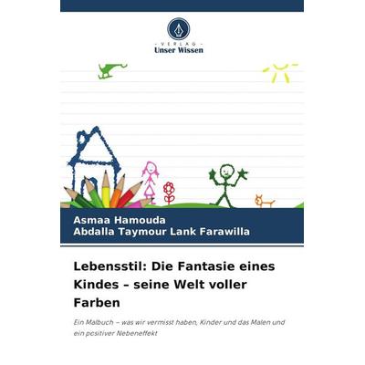 Lebensstil: Die Fantasie eines Kindes - seine Welt voller Farben, Taschenbuch von Asmaa Hamouda,Abdalla Taymour Lank Farawilla, Verlag Unser Wissen