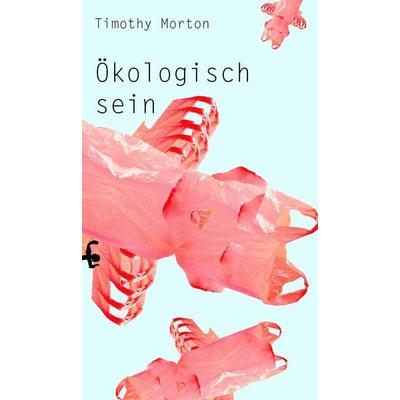 Ökologisch sein, Taschenbuch von Timothy Morton, Matthes & Seitz, 978-3-95757-789-4