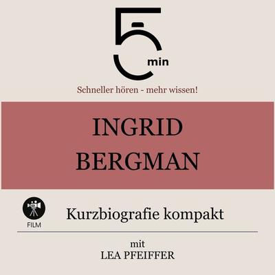 Ingrid Bergman: Kurzbiografie kompakt - 5 Minuten,5 Minuten Biografien,Lea Pfeiffer, Audio, 4099995425604
