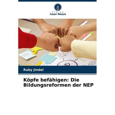 Köpfe befähigen: Die Bildungsreformen der NEP, Taschenbuch von Ruby Jindal, Verlag Unser Wissen, 978-620-7-93134-7