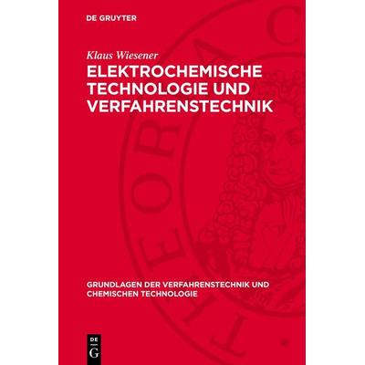Elektrochemische Technologie und Verfahrenstechnik, Gebundene Ausgabe von Lothar Franke,Klaus Hertwig,Johannes Kardos,Klaus Wiesener, De Gruyter,