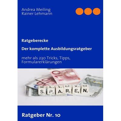 Der komplette Ausbildungsratgeber, Taschenbuch von Andrea Meiling,Rainer Lehmann, BoD – Books on Demand, 978-3-8370-4112-5