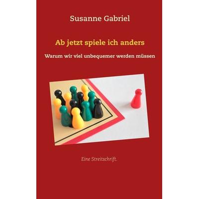 Ab jetzt spiele ich anders, Taschenbuch von Susanne Gabriel, BoD – Books on Demand, 978-3-7460-1241-4