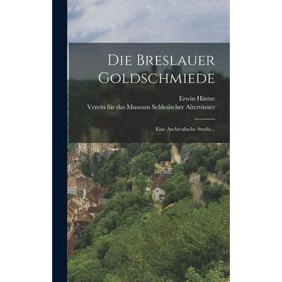 Die Breslauer Goldschmiede, Gebundene Ausgabe von Erwin Hintze, Legare Street Press, 978-1-01-629931-2