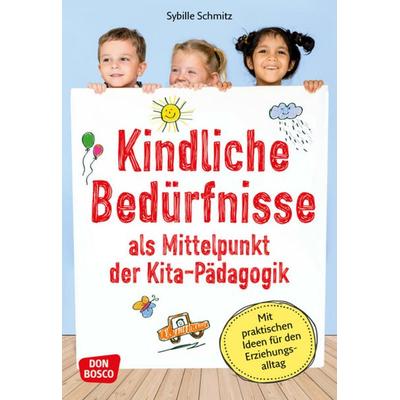 Kindliche Bedürfnisse als Mittelpunkt der Kita-Pädagogik, Set von Sybille Schmitz, Don Bosco, 978-3-7698-2338-7