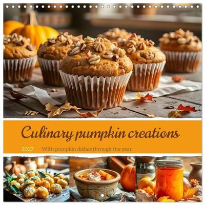 Culinary pumpkin creations - With pumpkin dishes through the year (Wall Calendar 2027 12 × 12 Inch) CALVENDO 12 Month Wall Calendar