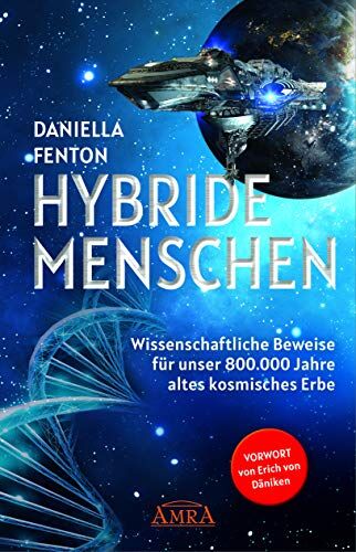 Daniella Fenton - HYBRIDE MENSCHEN: Wissenschaftliche Beweise für unser 800.000 Jahre altes kosmisches Erbe - Preis vom 17.10.2026 19:25:27 h