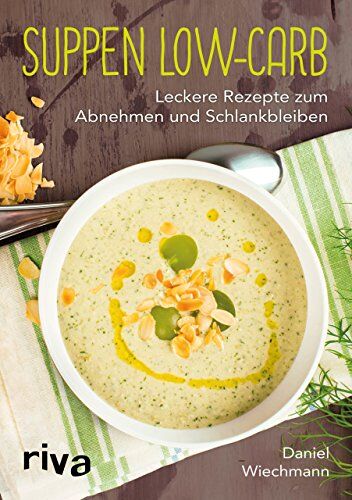 Daniel Wiechmann - Suppen Low-Carb: Leckere Rezepte zum Abnehmen und Schlankbleiben - Preis vom 11.10.2026 03:10:56 h