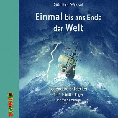 Einmal bis ans Ende der Welt - Legendäre Entdecker - Günther Wessel, Audio, 4057664488381