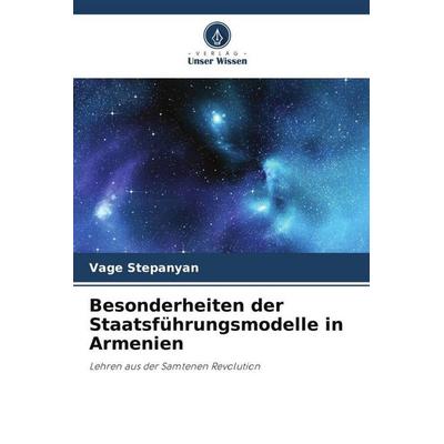 Besonderheiten der Staatsführungsmodelle in Armenien, Taschenbuch von Vage Stepanyan, Verlag Unser Wissen, 978-620-5-61241-5