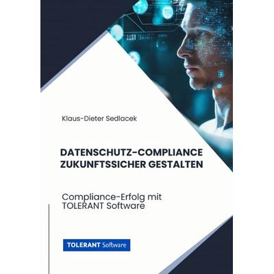 Datenschutz-Compliance zukunftssicher gestalten, Taschenbuch von Klaus-Dieter Sedlacek, Tredition, 978-3-384-22698-3