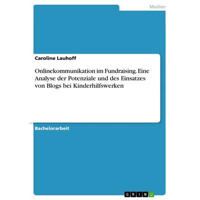 Onlinekommunikation im Fundraising. Eine Analyse der Potenziale und des Einsatzes von Blogs bei Kinderhilfswerken, Taschenbuch von Caroline Lauhoff,