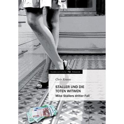 Staller und die toten Witwen, Taschenbuch von Chris Krause, Tredition, 978-3-8495-9731-3
