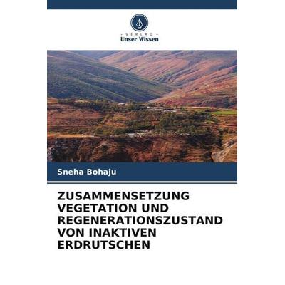 ZUSAMMENSETZUNG VEGETATION UND REGENERATIONSZUSTAND VON INAKTIVEN ERDRUTSCHEN, Taschenbuch von Sneha Bohaju, Verlag Unser Wissen, 978-620-5-23573-7