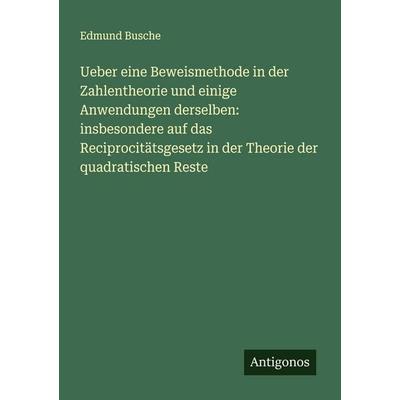 Ueber eine Beweismethode in der Zahlentheorie und einige Anwendungen derselben: insbesondere auf das Reciprocitätsgesetz in der Theorie der