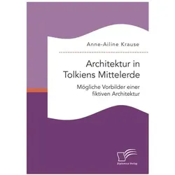 Architektur in Tolkiens Mittelerde: Mögliche Vorbilder einer fiktiven Architektur, Fachbücher von Anne-Ailine Krause