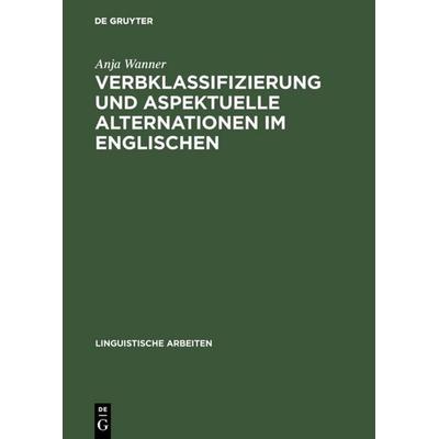 Verbklassifizierung und aspektuelle Alternationen im Englischen, Gebundene Ausgabe von Anja Wanner, De Gruyter, 978-3-484-30398-0
