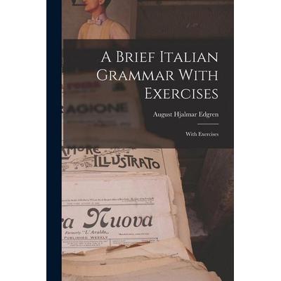 A Brief Italian Grammar With Exercises: With Exercises, Taschenbuch von August Hjalmar Edgren, Creative Media Partners, LLC, 978-1-01-753307-1