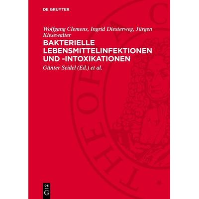 Bakterielle Lebensmittelinfektionen und -intoxikationen, Gebundene Ausgabe von Wolfgang Clemens,Ingrid Diesterweg,Jürgen Kiesewalter, De Gruyter,