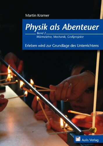 Martin Kramer - Physik allgemein / Physik als Abenteuer; Wärmelehre, Mechanik, Großprojekte: Erleben wird zur Grundlage des Unterrichts: 2 - Preis vom 09.10.2026 07:28:09 h