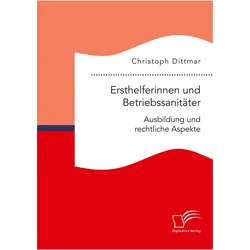 Ersthelferinnen und Betriebssanitäter. Ausbildung und rechtliche Aspekte, Fachbücher von Christoph Dittmar