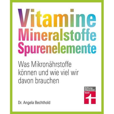 Vitamine, Mineralstoffe, Spurenelemente, Taschenbuch von Angela Bechthold,Bernhard Watzl, Stiftung Warentest, 978-3-7471-0857-4
