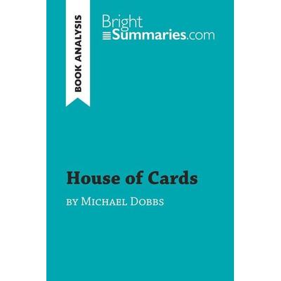 House of Cards by Michael Dobbs (Book Analysis), Taschenbuch von Bright Summaries, BrightSummaries.com, 978-2-8062-8440-2
