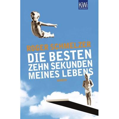 Die besten zehn Sekunden meines Lebens, Taschenbuch von Roger Schmelzer, Kiepenheuer & Witsch