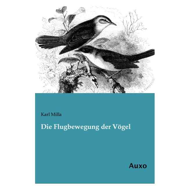 Auxo-Verlag Die Flugbewegung der Vögel (Deutsch, Softcover, Karl Milla) (55572716)