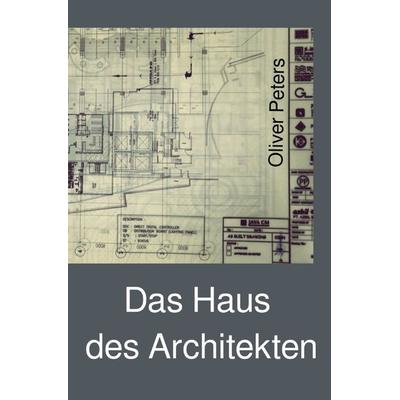 Das Haus des Architekten, Taschenbuch von Oliver Peters, Epubli, 978-3-7467-4286-1