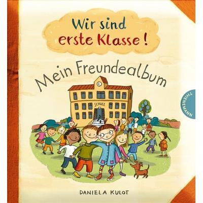 Wir sind erste Klasse!, Gebundene Ausgabe von Daniela Kulot, Thienemann in der Thienemann-Esslinger Verlag GmbH