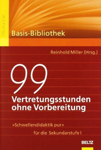 Reinhold Miller - 99 Vertretungsstunden ohne Vorbereitung: »Schwellendidaktik pur« für die Sekundarstufe I - Preis vom 11.10.2026 03:10:56 h